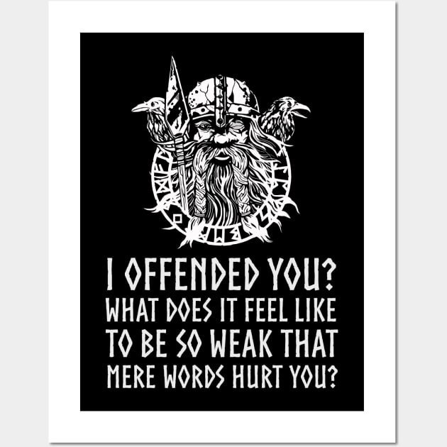 I offended you? What does it feel like to be so weak that mere words hurt you? - Norse Viking Pagan God Odin Wall Art by Styr Designs